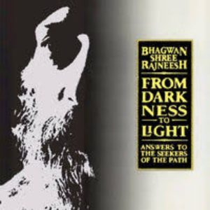 Bhagwan Shree Rajneesh From Dark Ness to Light